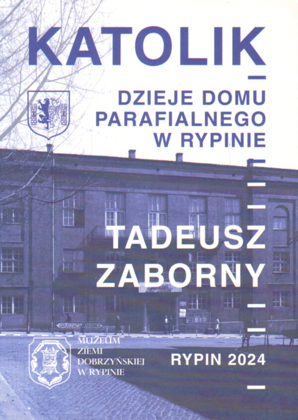 Katolik. Dzieje domu parafialnego w Rypinie